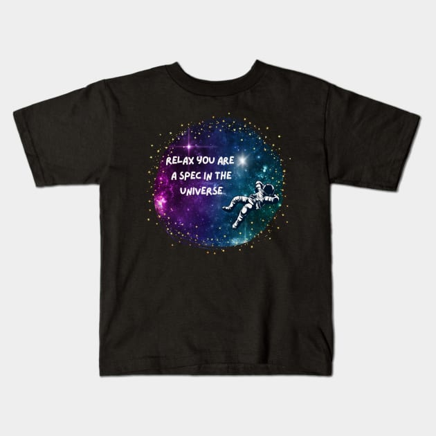 Relax, You are just a spec Kids T-Shirt by Gifts of Recovery